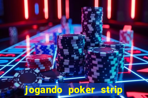 jogando poker strip com a mae